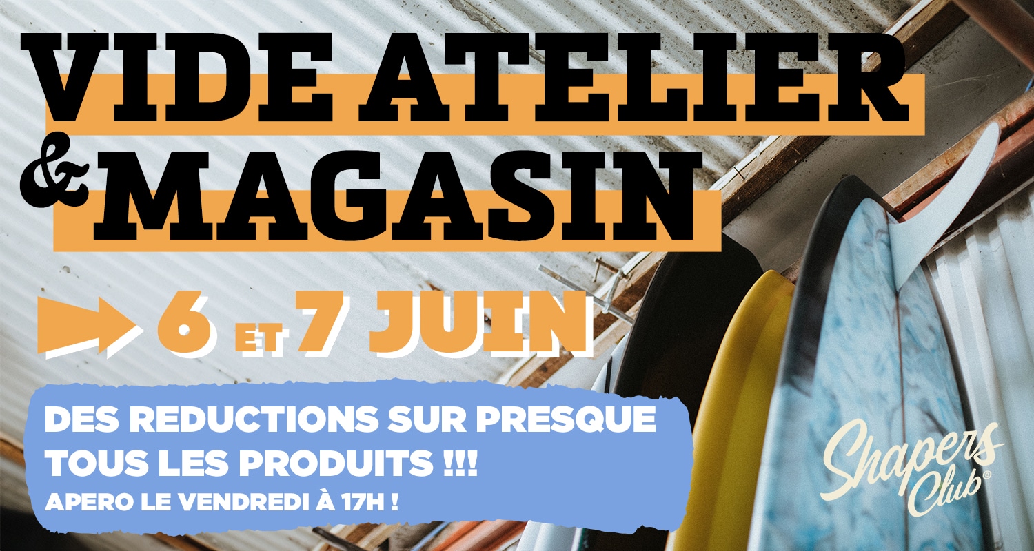 shapers-club- Advertisement for Shapers Club announcing a clearance sale on June 6 and 7. Text in French reads: "VIDE ATELIER & MAGASIN" and "DES REDUCTIONS SUR PRESQUE TOUS LES PRODUITS !!! APERO LE VENDREDI À 17H !" The image shows surfboards inside a rustic workshop. -surf